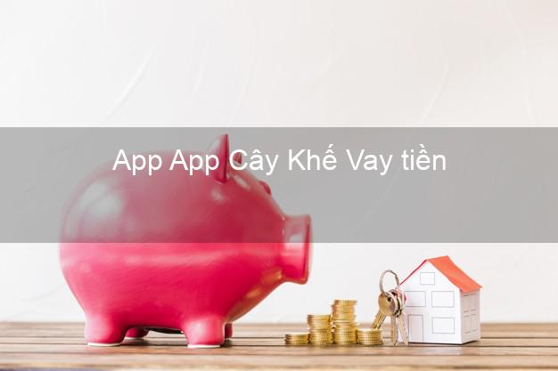 App App Cây Khế Vay tiền