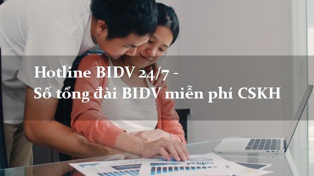 Hotline BIDV 24/7 - Số tổng đài BIDV miễn phí CSKH Hotline BIDV 24/7 - Số tổng đài BIDV miễn phí CSKH