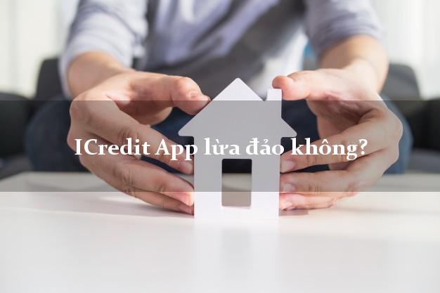 ICredit App lừa đảo không?