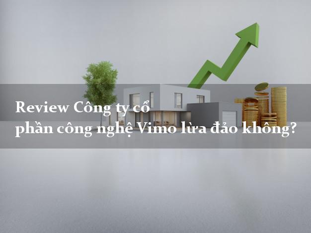 Review Công ty cổ phần công nghệ Vimo lừa đảo không?